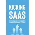 Kicking SaaS: 101 Founders on What it Takes to Launch a Software as a Service