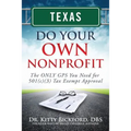 Texas Do Your Own Nonprofit: The ONLY GPS You Need for 501c3 Tax Exempt Approval