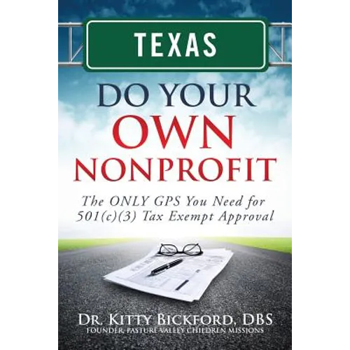 Texas Do Your Own Nonprofit: The ONLY GPS You Need for 501c3 Tax Exempt Approval