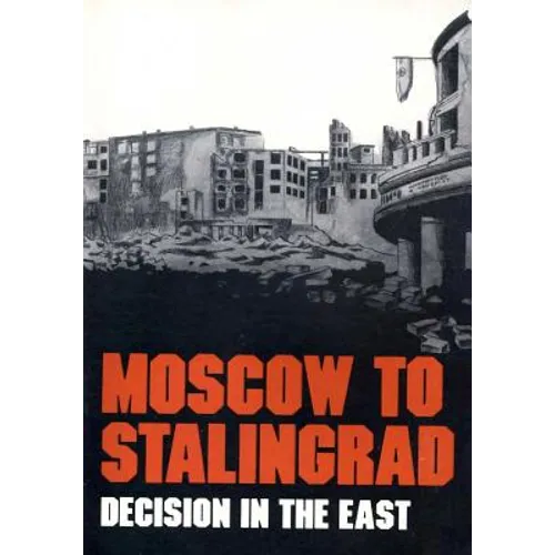 Moscow to Stalingrad: Decision in the East
