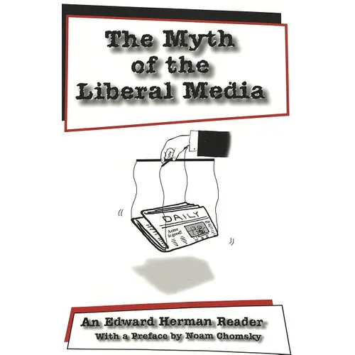 The Myth of the Liberal Media: An Edward Herman Reader
