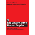 University of Chicago Readings in Western Civilization, Volume 3: The Church in the Roman Empire Volume 3