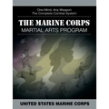 The Marine Corps Martial Arts Program: The Complete Combat System