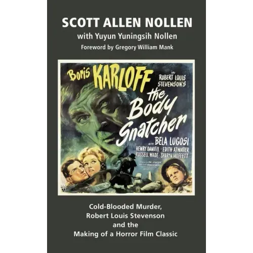 The Body Snatcher: Cold-Blooded Murder, Robert Louis Stevenson and the Making of a Horror Film Classic (hardback)