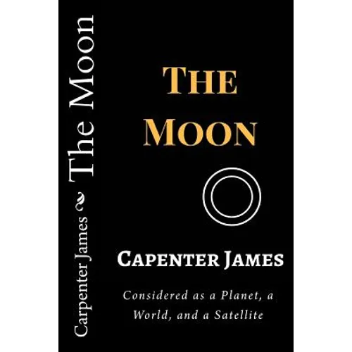 The Moon: Considered as a Planet, a World, and a Satellite