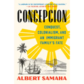 Concepcion: Conquest, Colonialism, and an Immigrant Family's Fate