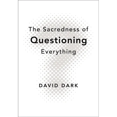 The Sacredness of Questioning Everything: Is Your God Big Enough to Be Questioned?