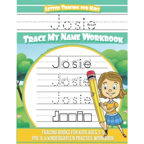 Josie Letter Tracing for Kids Trace my Name Workbook: Tracing Books for Kids ages 3 - 5 Pre-K & Kindergarten Practice Workbook