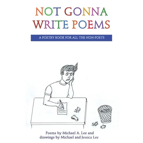 Not Gonna Write Poems: A Poetry Book for All the Non-Poets