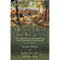 A History of the French & Indian Wars, 1689-1766: the Conflicts Between Britain and France For the Domination of North America---A History of the Fren