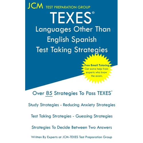 TEXES Languages Other Than English Spanish - Test Taking Strategies: TEXES 613 LOTE Spanish Exam - Free Online Tutoring - New 2020 Edition - The lates