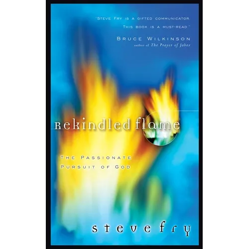 Rekindled Flame: The Passionate Pursuit of God