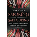 Smoking and Salt Curing: What You Need to Know About Preserving Meat, Game, Fish, and More!