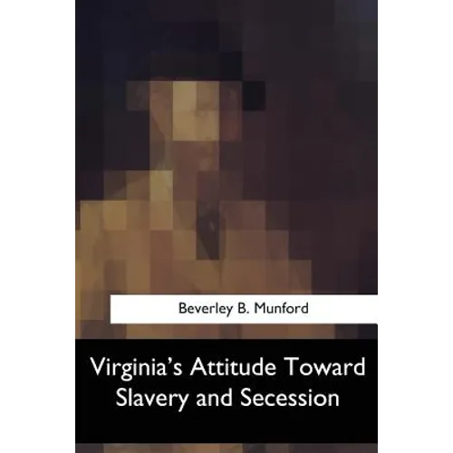 Virginia's Attitude Toward Slavery and Secession