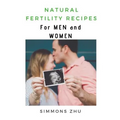 Natural Fertility Recipes: For Men and Women