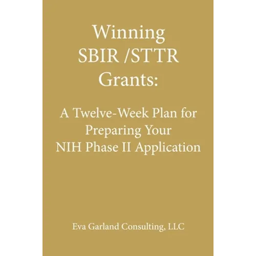 Winning SBIR/STTR Grants: A Twelve-Week Plan for Preparing Your NIH Phase II Application