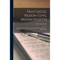 Old Castle, Pigeon Cove, Massachusetts; a Public Trust of the Village Improvement Society in Memory of Abbie F. Story