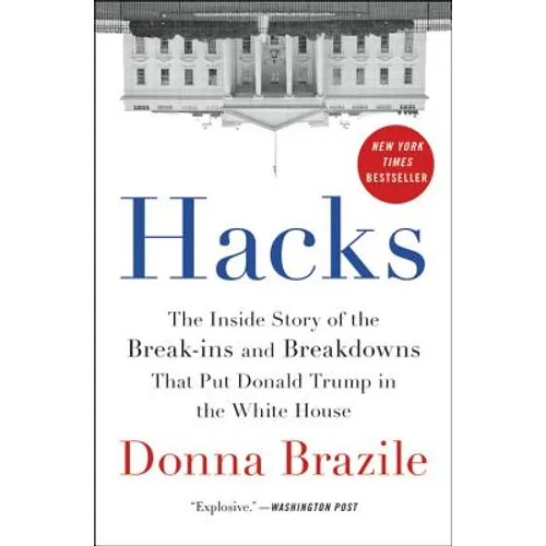 Hacks: The Inside Story of the Break-Ins and Breakdowns That Put Donald Trump in the White House