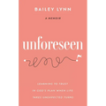 Unforeseen: Learning to Trust in God's Plan When Life Takes Unexpected Turns