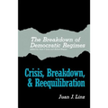 The Breakdown of Democratic Regimes: Crisis, Breakdown and Reequilibration. an Introduction
