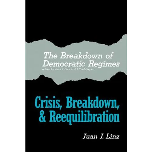 The Breakdown of Democratic Regimes: Crisis, Breakdown and Reequilibration. an Introduction