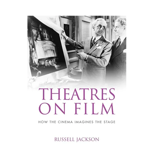 Theatres on Film: How the Cinema Imagines the Stage