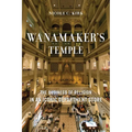 Wanamaker's Temple: The Business of Religion in an Iconic Department Store