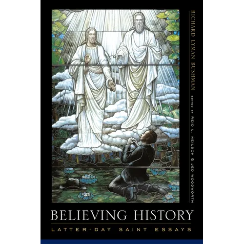Believing History: Latter-Day Saint Essays