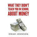 What They Didn't Teach You In School About Money