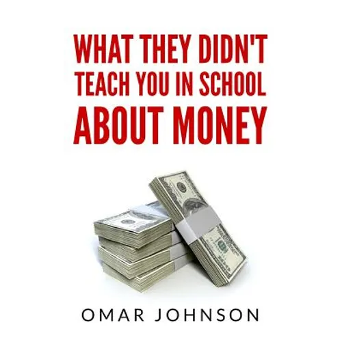 What They Didn't Teach You In School About Money