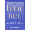 Rhetoric of Reason: Writing and the Attractions of Argument
