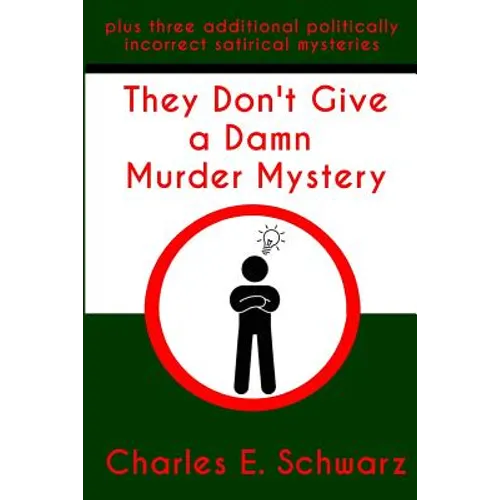They Don't Give a Damn Murder Mystery: plus three additional politically incorrect satirical mysteries