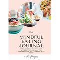 Mindful Eating Journal for Busy Women with Healthy and Delicious Recipes: This guided journal is here to help you restore your relationship with food