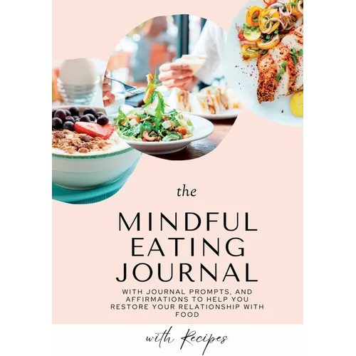 Mindful Eating Journal for Busy Women with Healthy and Delicious Recipes: This guided journal is here to help you restore your relationship with food