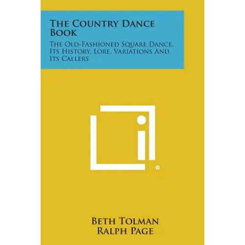 The Country Dance Book: The Old-Fashioned Square Dance, Its History, Lore, Variations and Its Callers
