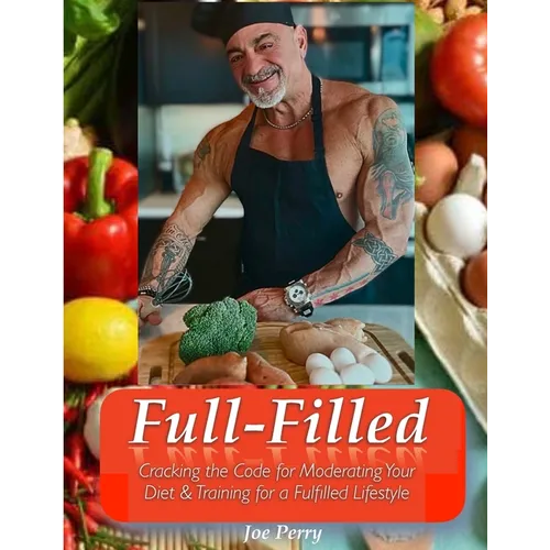 FullFilled: Cracking the Code for Moderating Your Diet and Training for a FullFilled Lifestyle