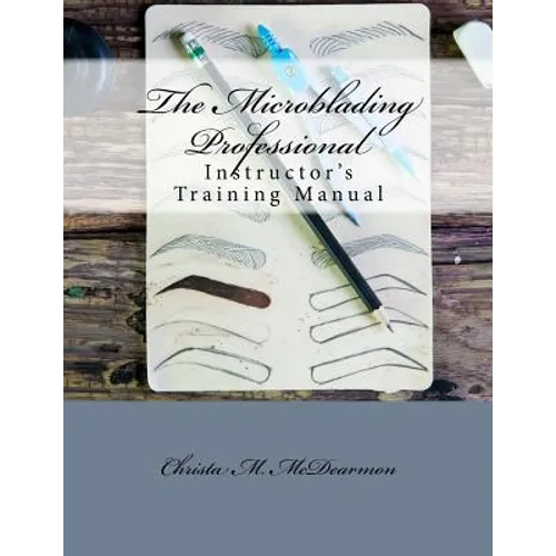 The Microblading Professional: Instructor's Training Manual