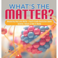 What's the Matter? Measuring Heat and Matter Fourth Grade Nonfiction Books Science, Nature & How It Works