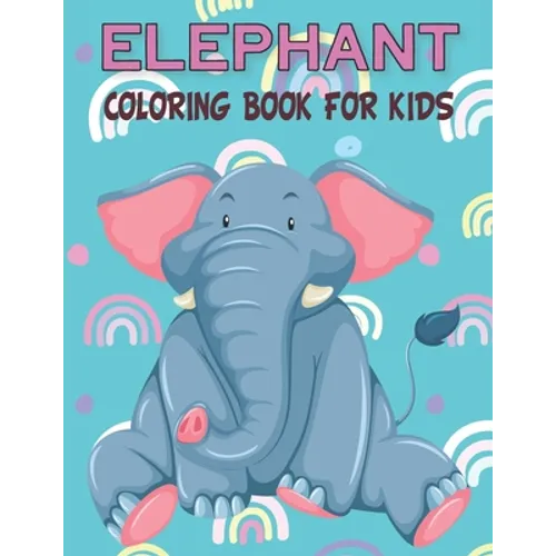 Elephant Coloring Book For Kids: Fun Children's Elephant Gift or Present for Kids & Toddlers