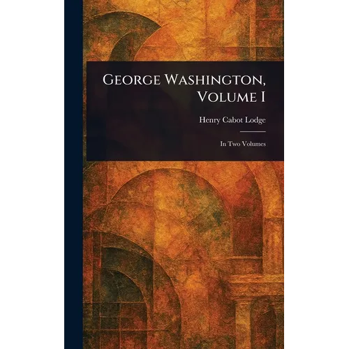 George Washington, Volume I - Hardcover