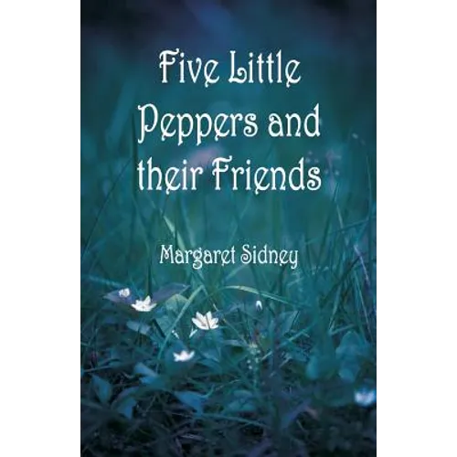 Five Little Peppers and their Friends
