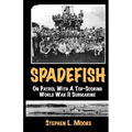 Spadefish: On Patrol with a Top-Scoring WWII Submarine