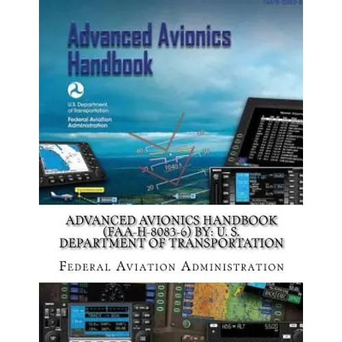 Advanced Avionics Handbook (FAA-H-8083-6) By: U. S. Department of Transportation