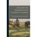 History Of Washington County, Illinois: With Illustrations Descriptive Of Its Scenery, And Biographical Sketches Of Some Of Its Prominent Men And Pion