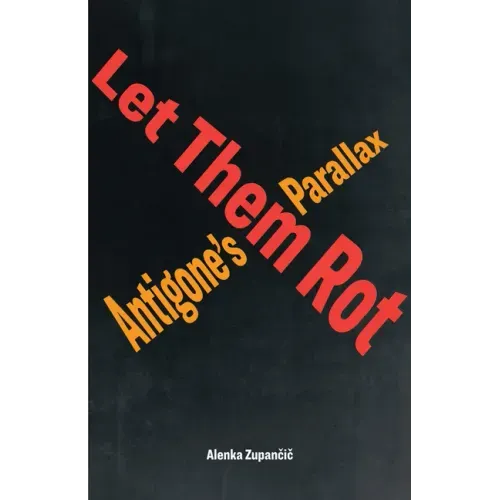 Let Them Rot: Antigone's Parallax