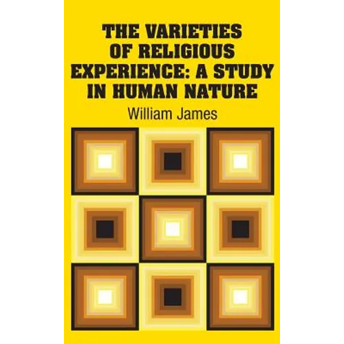 The Varieties of Religious Experience: A Study in Human Nature