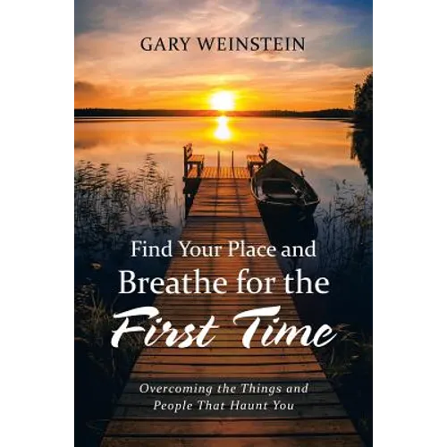 Find Your Place and Breathe for the First Time: Overcoming the Things and People That Haunt You