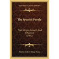 The Spanish People: Their Origin, Growth, And Influence (1901)