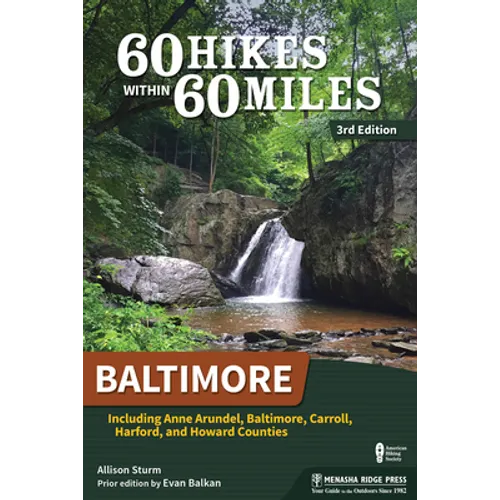 60 Hikes Within 60 Miles: Baltimore: Including Anne Arundel, Baltimore, Carroll, Harford, and Howard Counties
