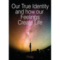 Our True Identity and how our Feelings Create Life
